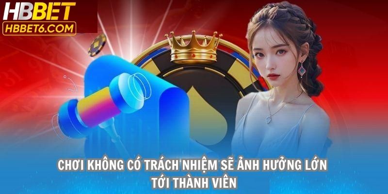 Chơi không có trách nhiệm sẽ ảnh hưởng lớn tới thành viên