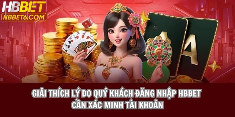 Giải thích lý do quý khách đăng nhập HBBET cần xác minh tài khoản