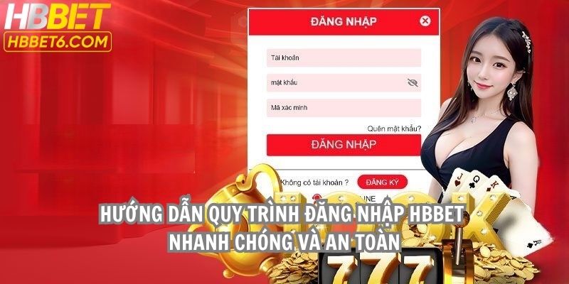 Hướng dẫn quy trình đăng nhập HBBET nhanh chóng và an toàn