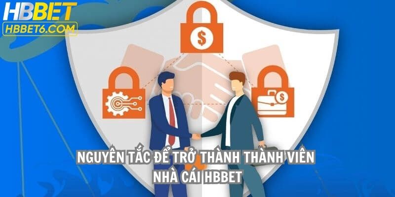 Nguyên tắc để trở thành thành viên nhà cái HBBET