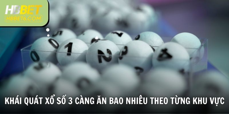 Khái quát xổ số 3 càng ăn bao nhiêu theo từng khu vực
