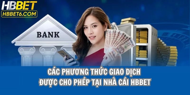 Các phương thức giao dịch được cho phép tại HBBET