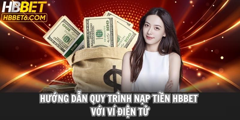 Hướng dẫn quy trình nạp tiền HBBET với ví điện tử