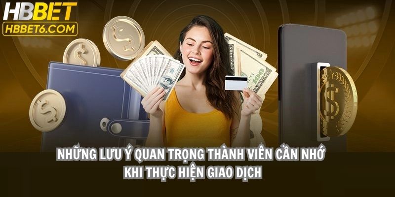 Những lưu ý quan trọng thành viên cần nhớ khi thực hiện giao dịch