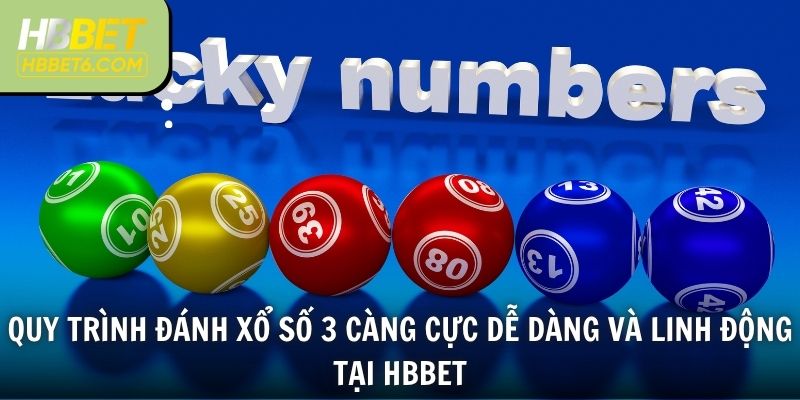 Quy trình đánh xổ số 3 càng cực dễ dàng và linh động tại HBBET