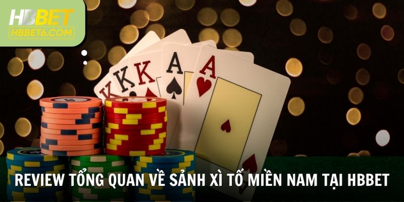 Review tổng quan về sảnh Xì tố miền Nam tại HBBET