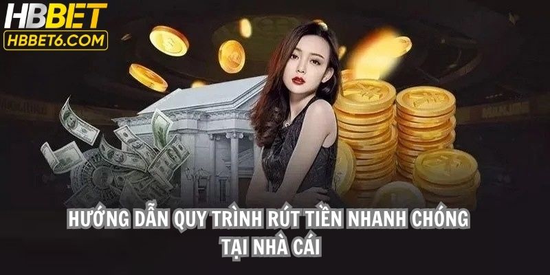 Hướng dẫn quy trình rút tiền nhanh chóng tại nhà cái