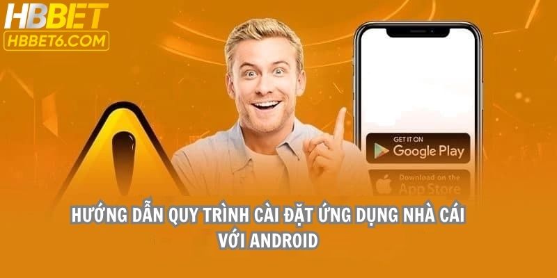 Hướng dẫn quy trình cài đặt ứng dụng nhà cái tại Android