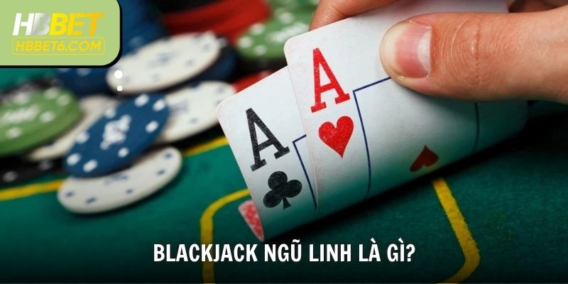 Tổng quan về Blackjack ngũ linh là gì