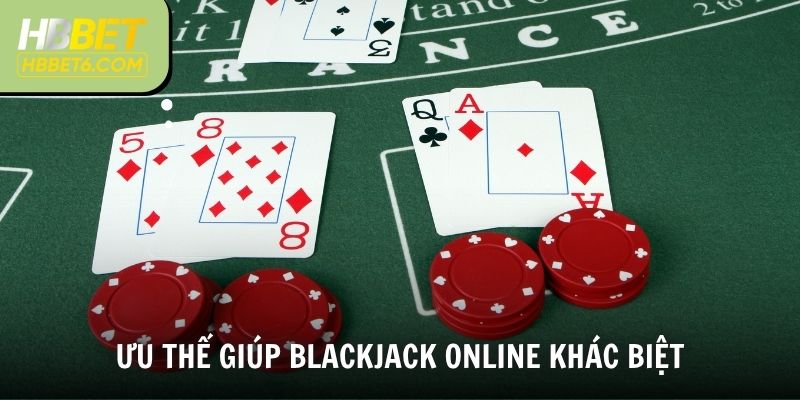 Ưu thế giúp Blackjack online khác biệt