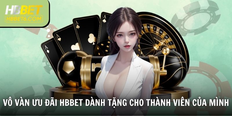 Vô vàn ưu đãi HBBET dành tặng cho thành viên của mình